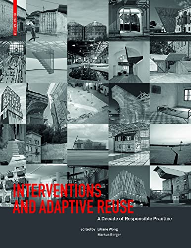 Interventions and Adaptive Reuse: A Decade of Responsible Practice von Birkhäuser